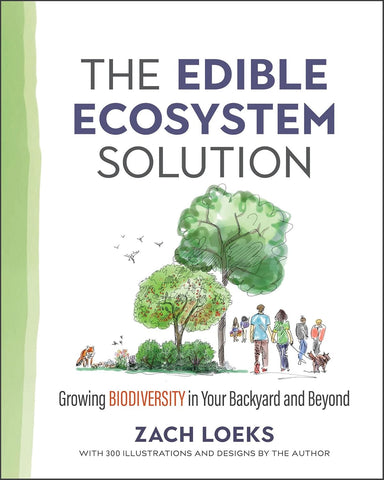 The Edible Ecosystem Solution: Growing Biodiversity in Your Backyard and Beyond